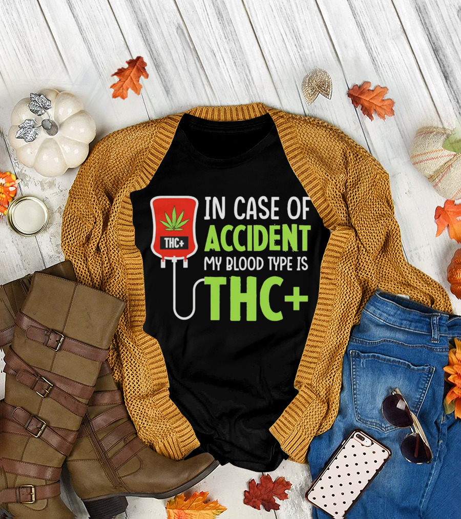 In case of accident my blood type is THC T-Shirt