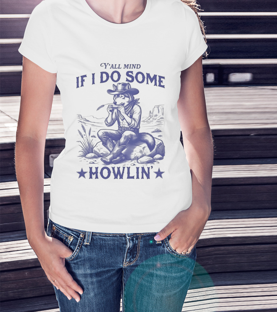 Y'all Mind If I Do Some Howlin Cowboy Scene T-Shirt
