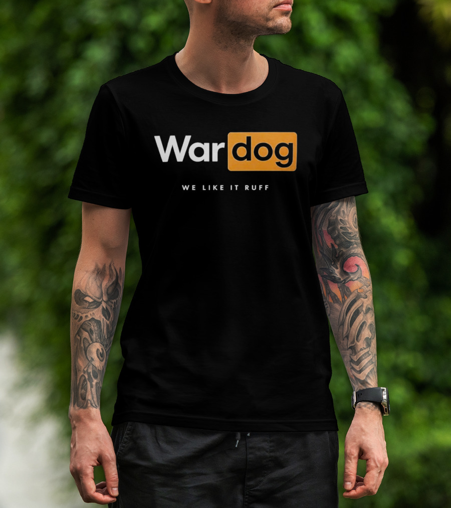 War Dog We Like It Ruff Rugged Canine T-Shirt