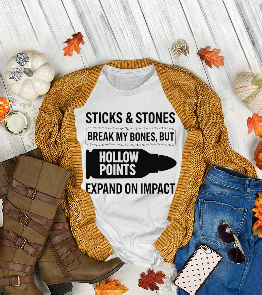 Sticks and Stones Break My Bones Hollow Points Expand on Impact T-Shirt