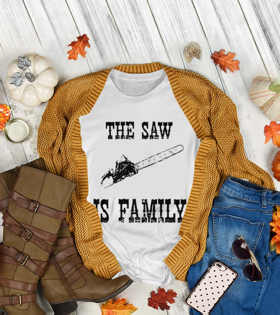 The Saw Is Family Chainsaw Horror Iconic Phrase T-Shirt