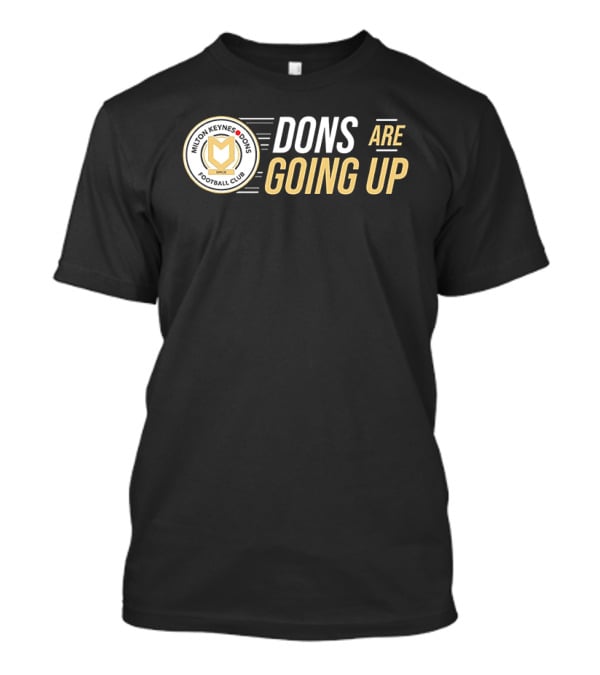 Milton Keynes Dons Football Club Dons Are Going Up T-Shirt