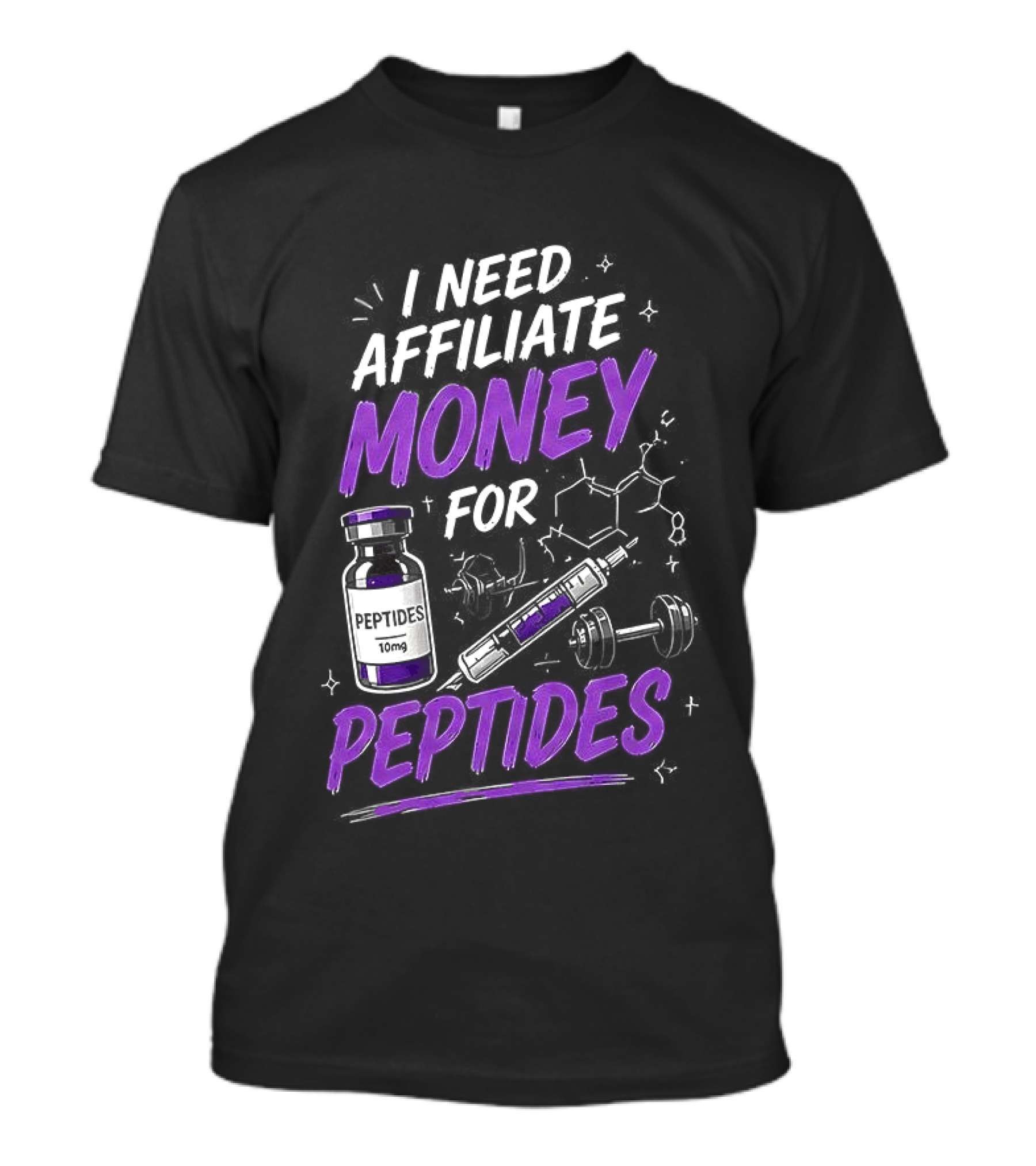 I Need Affiliate Money For Peptides Vial And Molecule Structure T-Shirt