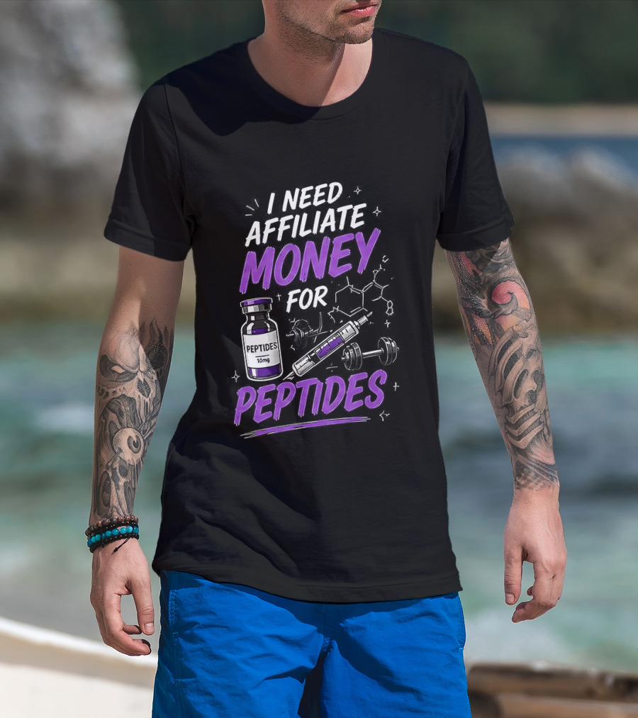 I Need Affiliate Money For Peptides Vial And Molecule Structure T-Shirt