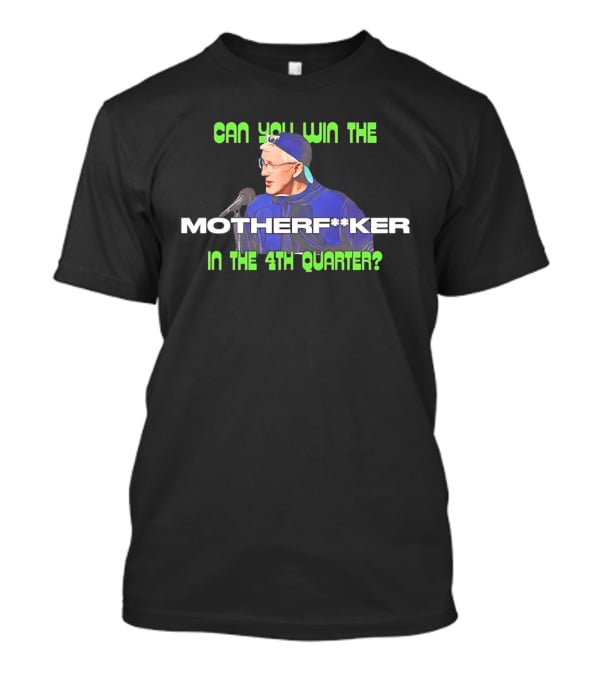 Seahawks Coach Pete Carroll Can You Win The Motherf**ker In The 4th Quarter T-Shirt