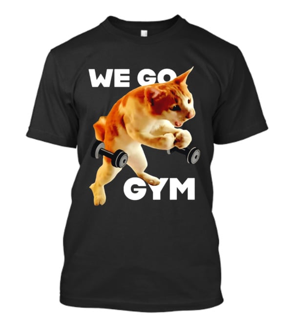We Go Gym Cat Dumbbell Fitness Fun T-Shirt
