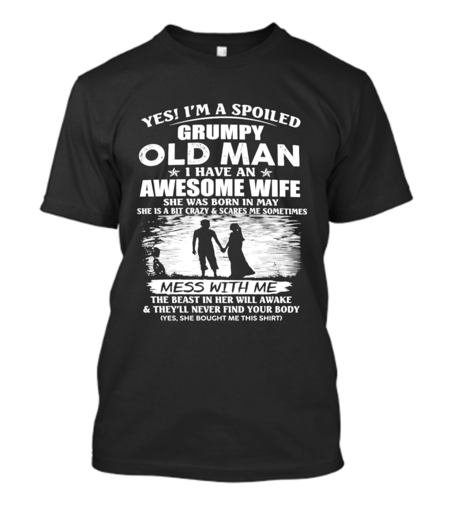 Yes I'm A Spoiled Grumpy Old Man I Have An Awesome Wife She Was Born In May T-Shirt