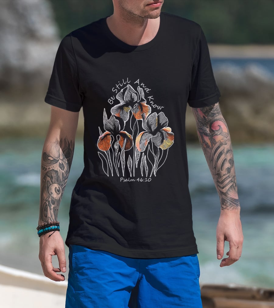 Be Still And Know Psalm 46 10 Orange Iris Floral T-Shirt