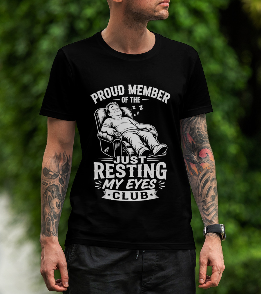 Proud Member Of The Just Resting My Eyes Club Dad Recliner Chair Sleeping T-Shirt
