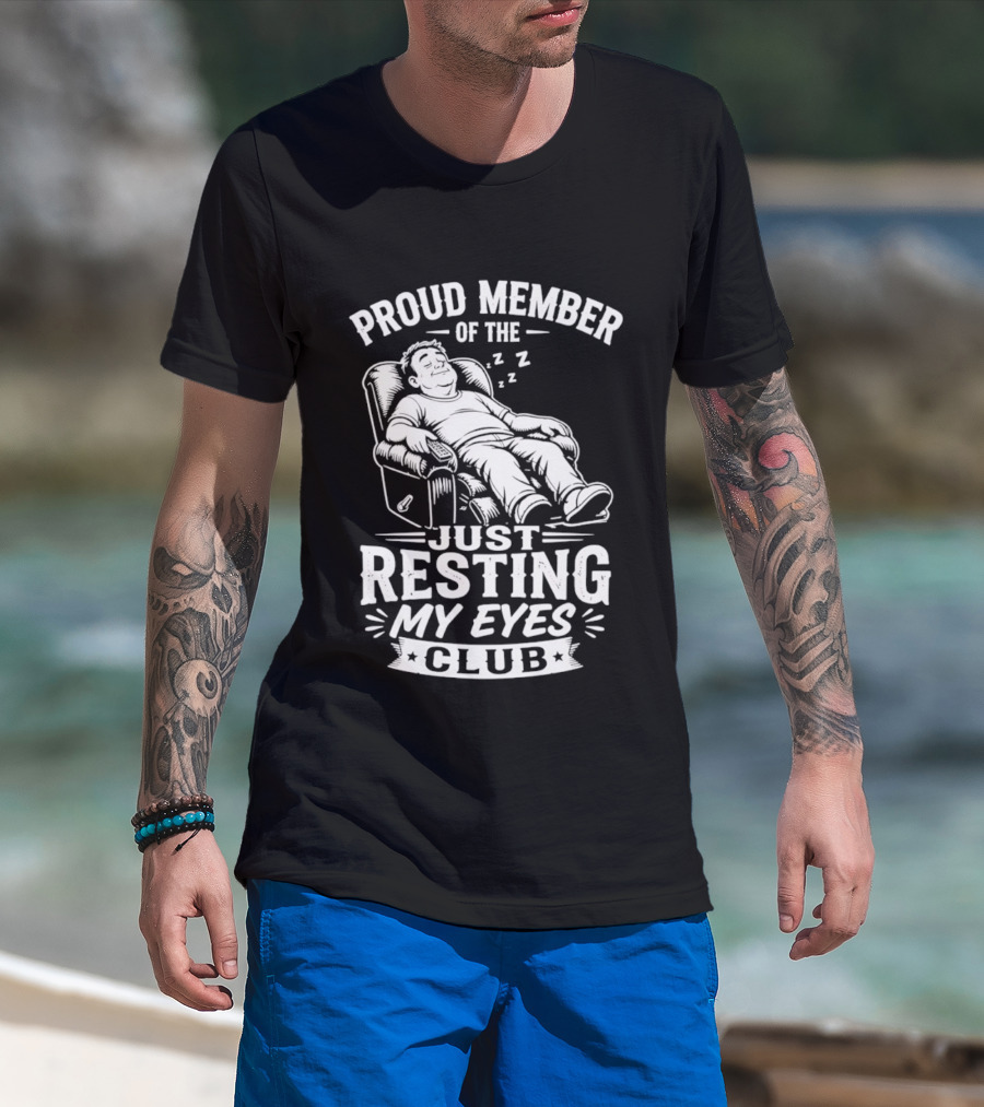 Proud Member Of The Just Resting My Eyes Club Dad Recliner Chair Sleeping T-Shirt