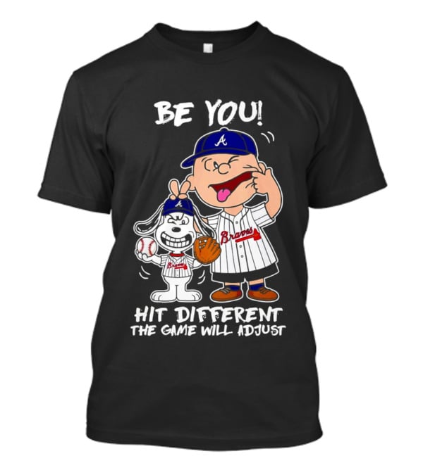 Snoopy X Atlanta Braves Be You Hit Different The Game Will Adjust T-Shirt