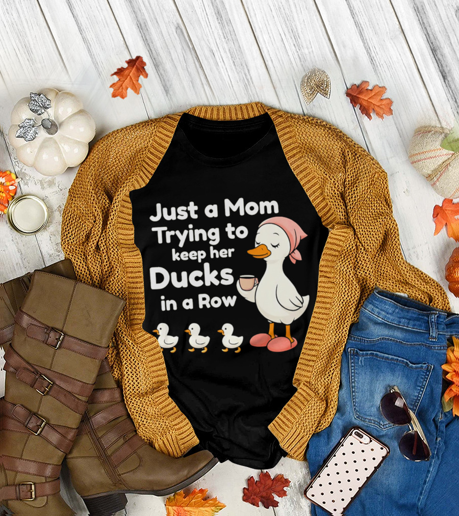 Just a Mom Trying to Keep Her Ducks in a Row with Coffee Cup and Cute Ducks T-Shirt