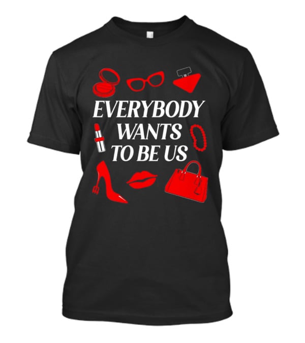 Women's Everybody Wants To Be Us With Red Accessories And Makeup T-Shirt