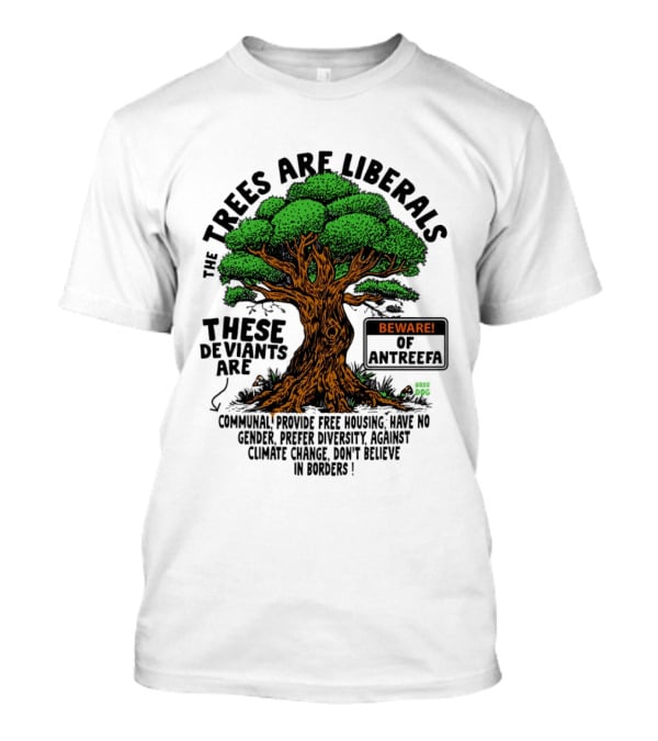 The Trees Are Liberals Beware Of Antifascism Diversity Accept Change Not Delete In Progress T-Shirt
