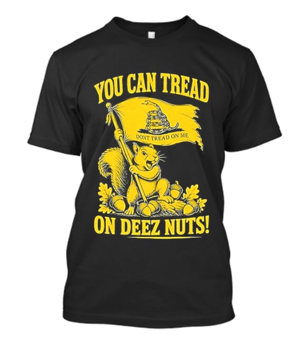 You Can Tread On Deez Nuts Squirrel Don't Tread On Me Flag T-Shirt