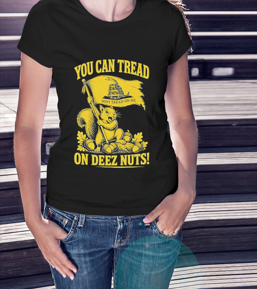 You Can Tread On Deez Nuts Squirrel Don't Tread On Me Flag T-Shirt