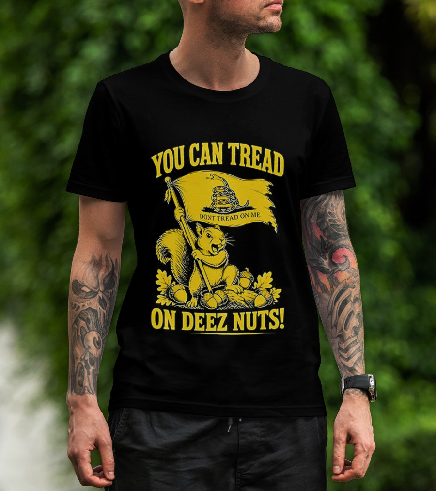 You Can Tread On Deez Nuts Squirrel Don't Tread On Me Flag T-Shirt