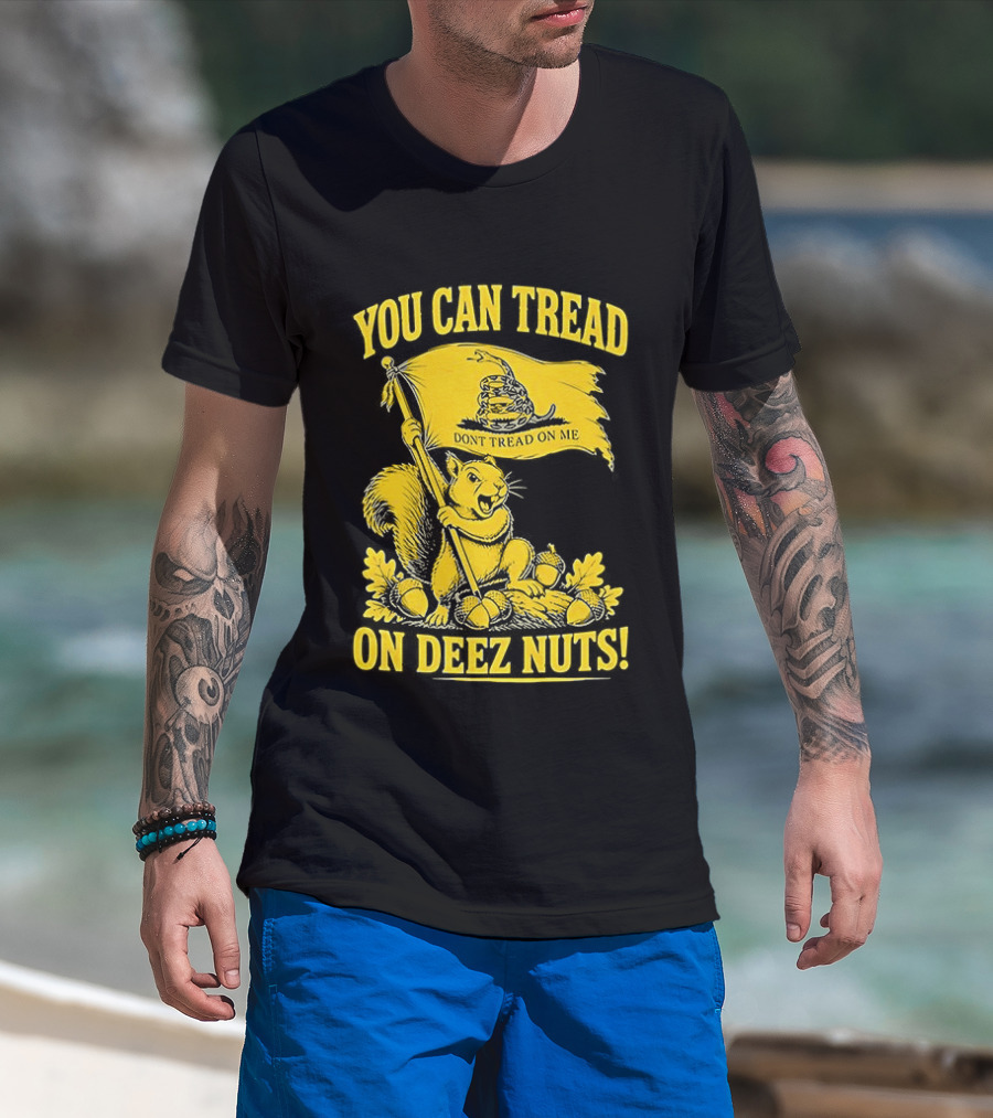 You Can Tread On Deez Nuts Squirrel Don't Tread On Me Flag T-Shirt