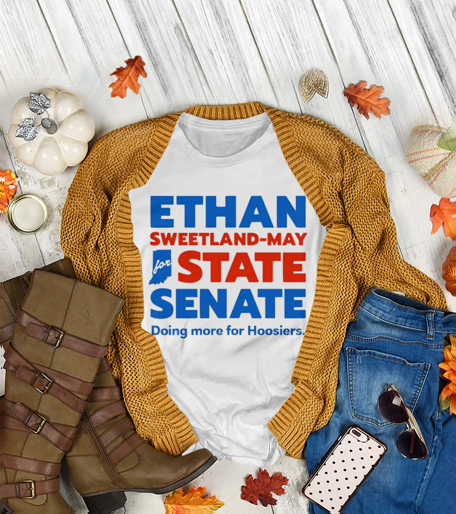 Ethan Sweetland May for State Senate Doing More for Hoosiers T-Shirt