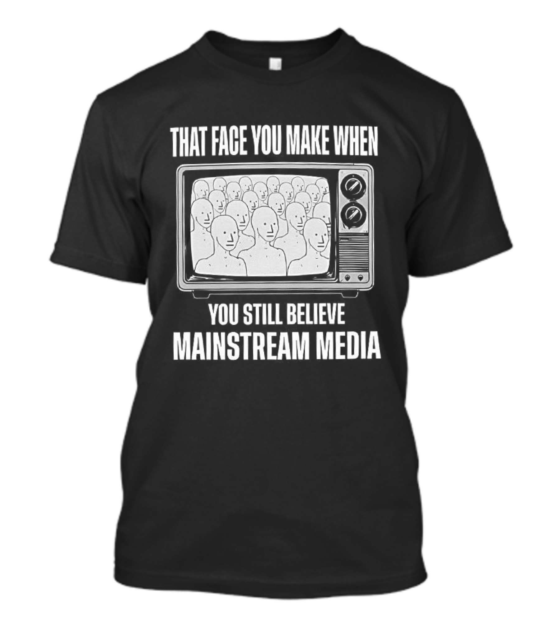 That Face You Make When You Still Believe Mainstream Media TV Retro Faces T-Shirt