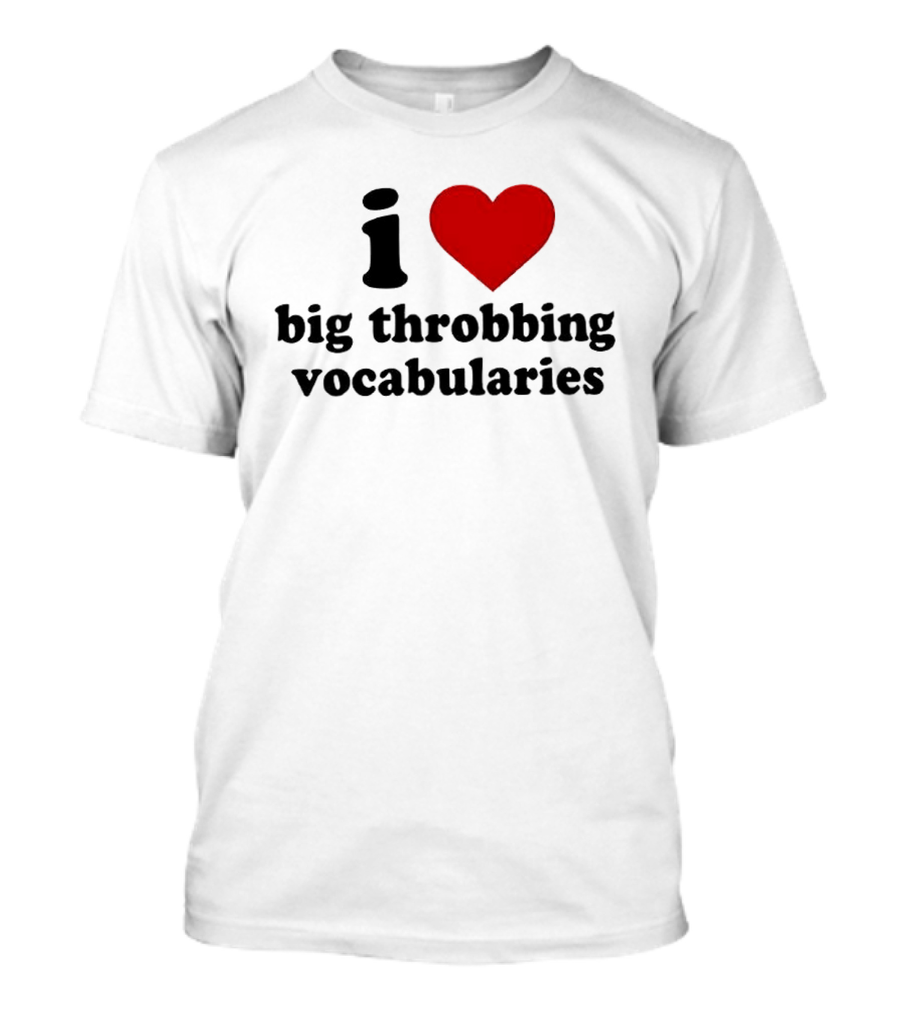 I Love Big Throbbing Vocabularies Red Heart Bold Text Black Font T-Shirt