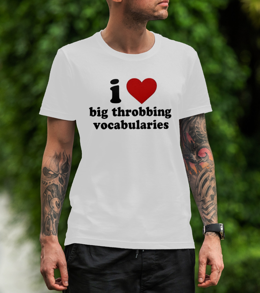 I Love Big Throbbing Vocabularies Red Heart Bold Text Black Font T-Shirt
