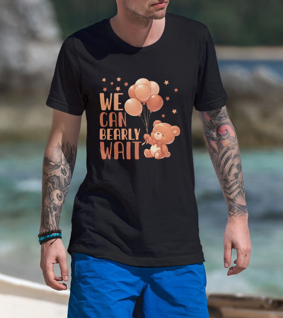 We Can Bearly Wait Teddy Bear With Balloons Baby Shower Pregnancy T-Shirt