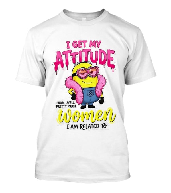 Minion I Get My Attitude From Women I Am Related To Pink And Yellow T-Shirt