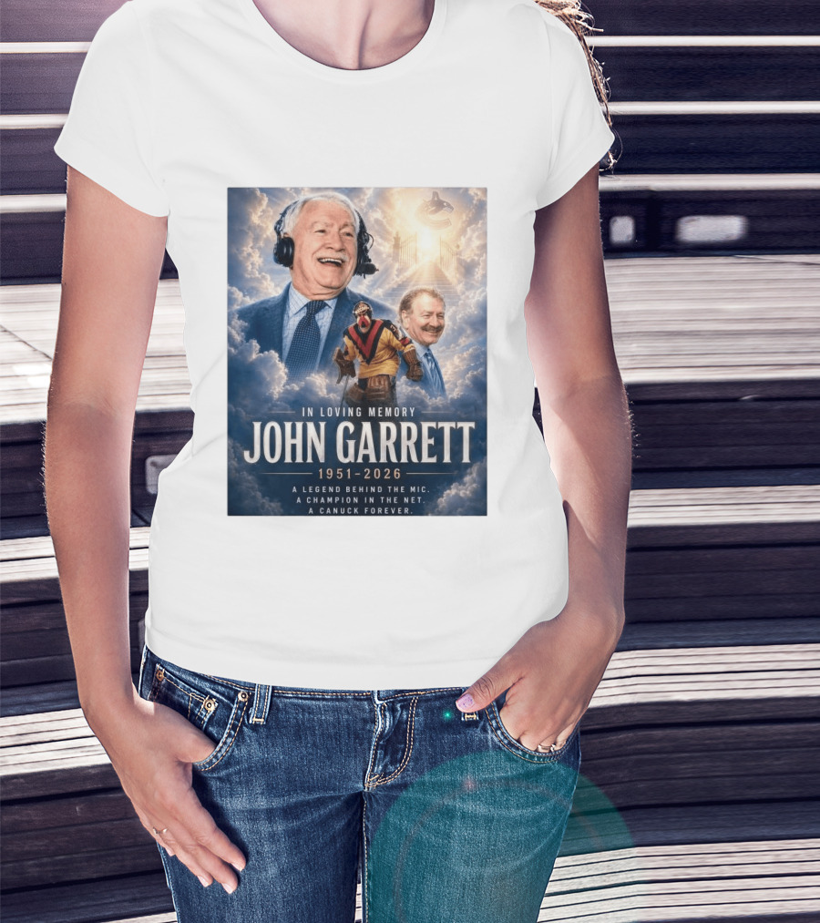 In Loving Memory John Garrett 1951 2026 A Champion In The Net Canuck Forever T-Shirt