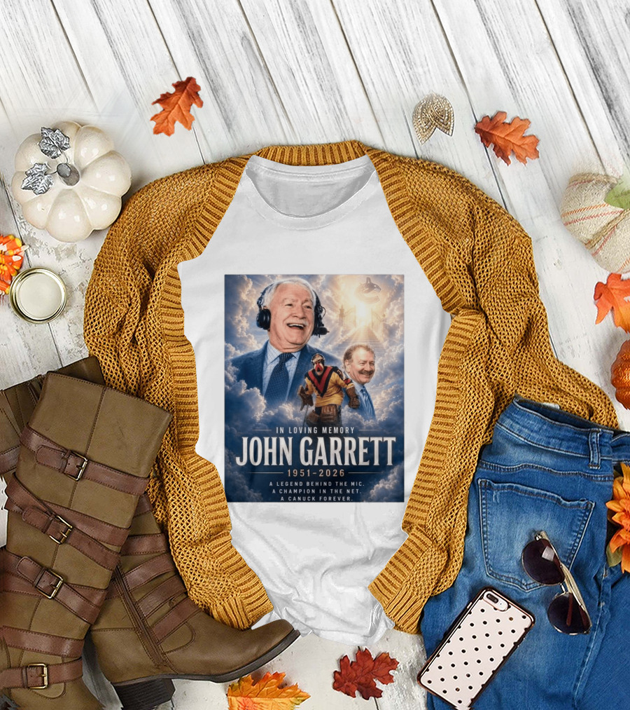 In Loving Memory John Garrett 1951 2026 A Champion In The Net Canuck Forever T-Shirt