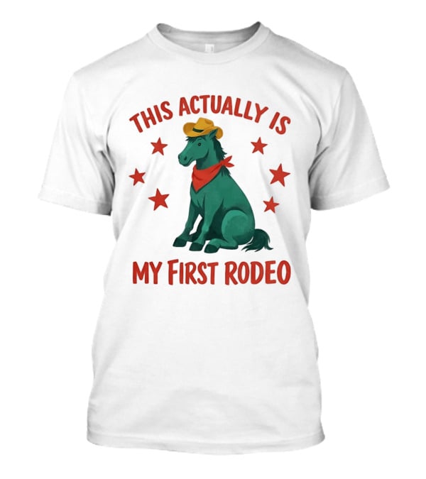 This Actually Is My First Rodeo Cowboy Horse With Stars And Hat T-Shirt