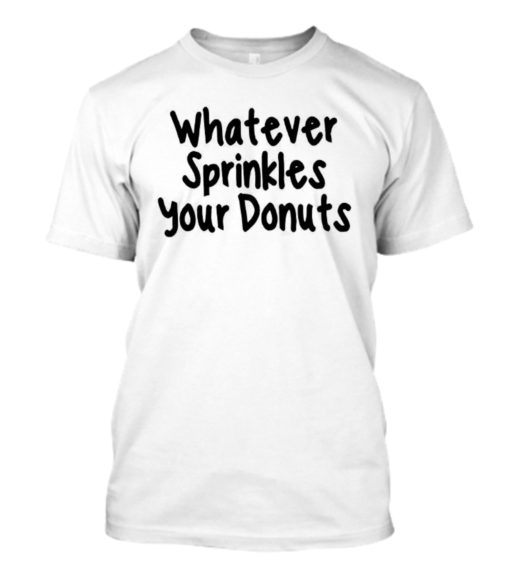 Whatever Sprinkles Your Donuts Phrase Fun Humor T-Shirt