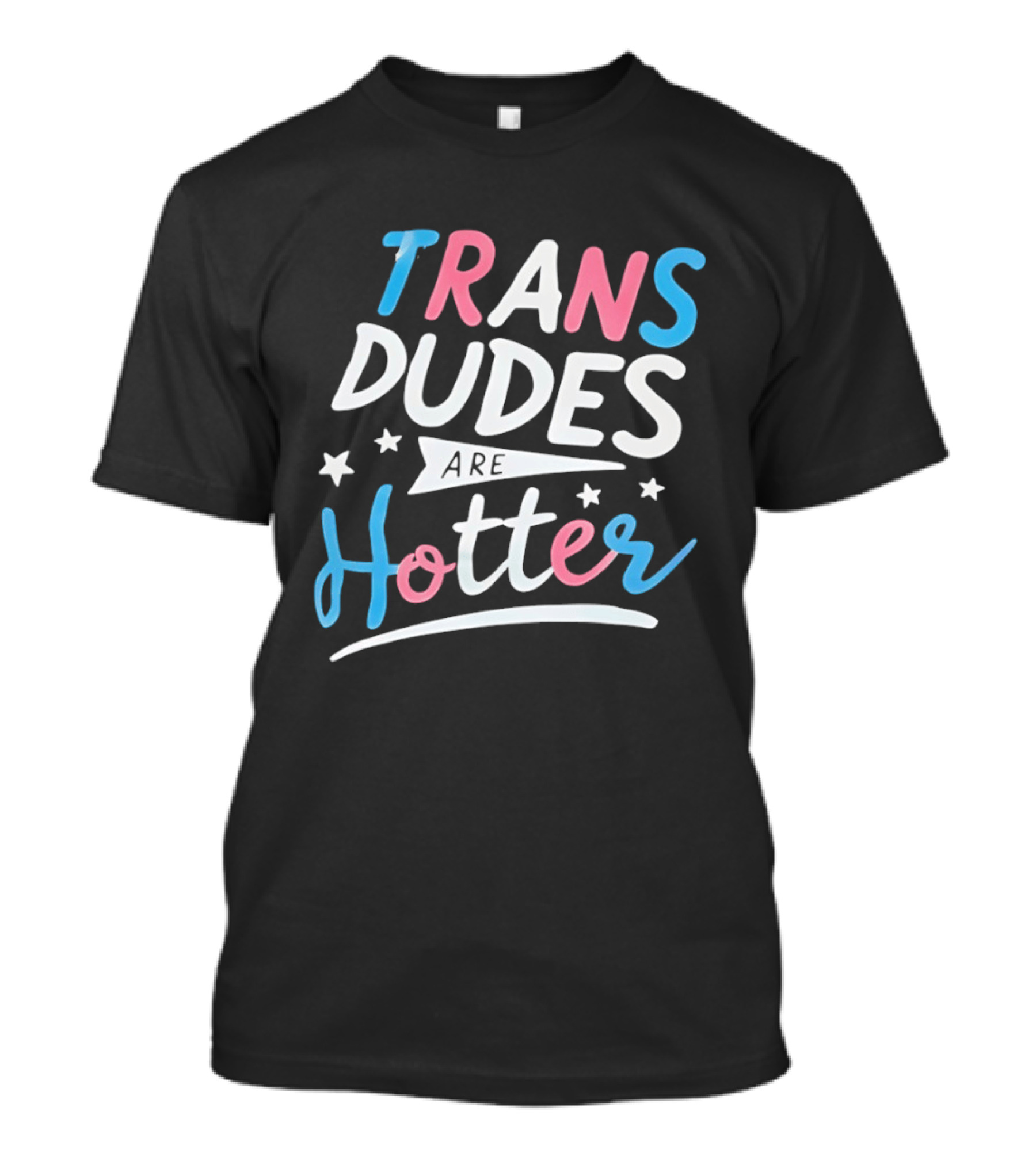 Trans Dudes Are Hotter Stars T-Shirt