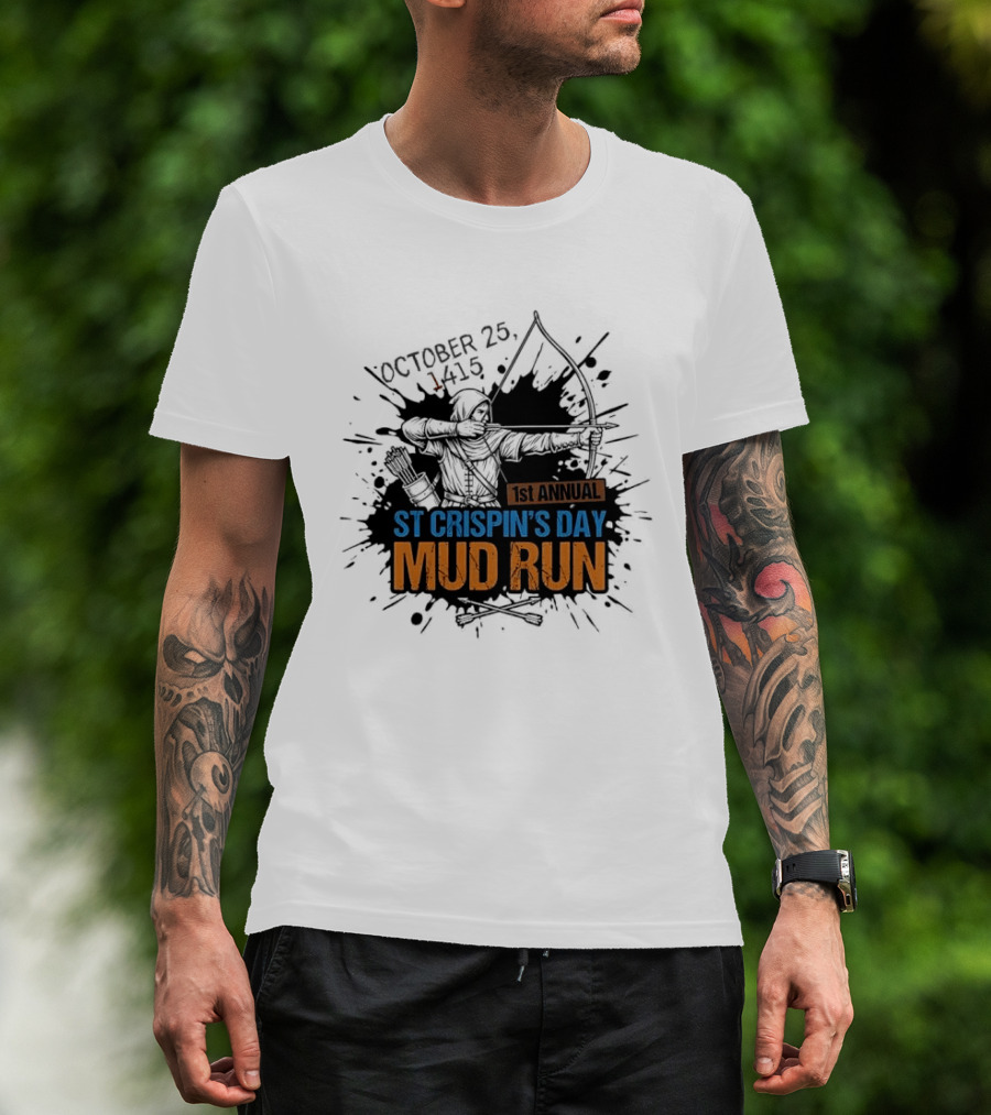 October 25 1415 1st Annual St Crispin's Day Mud Run Agincourt T-Shirt