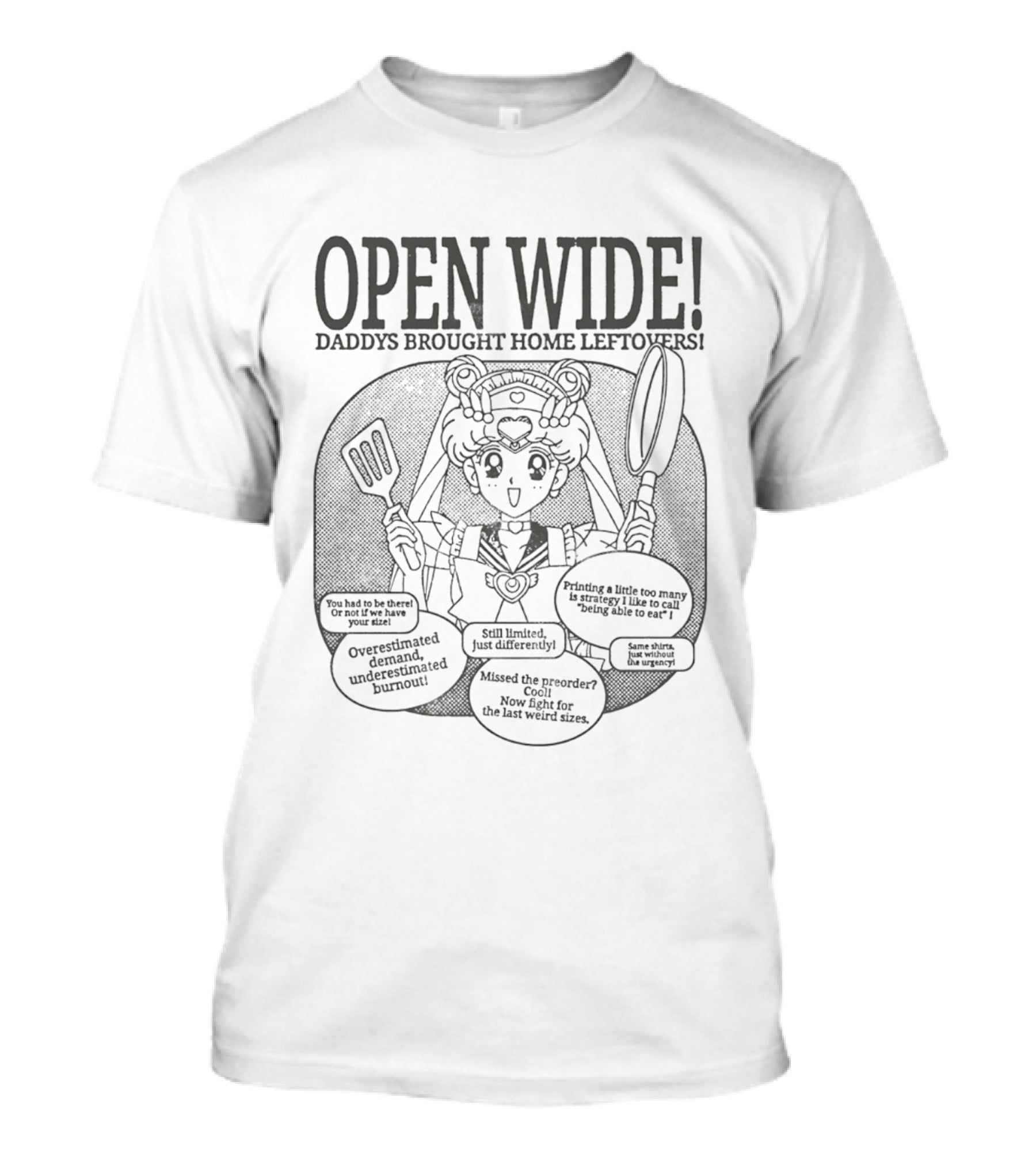 Sailor Moon Open Wide Daddys Brought Home Leftovers Overestimated Demand Missed The Preorder Still Limited T-Shirt