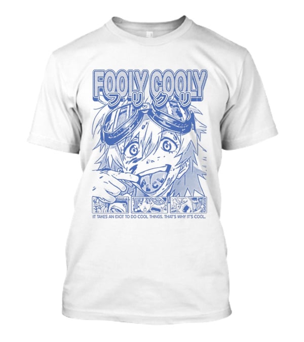 Fooly Cooly It Takes An Idiot To Do Cool Things That's Why It's T-Shirt