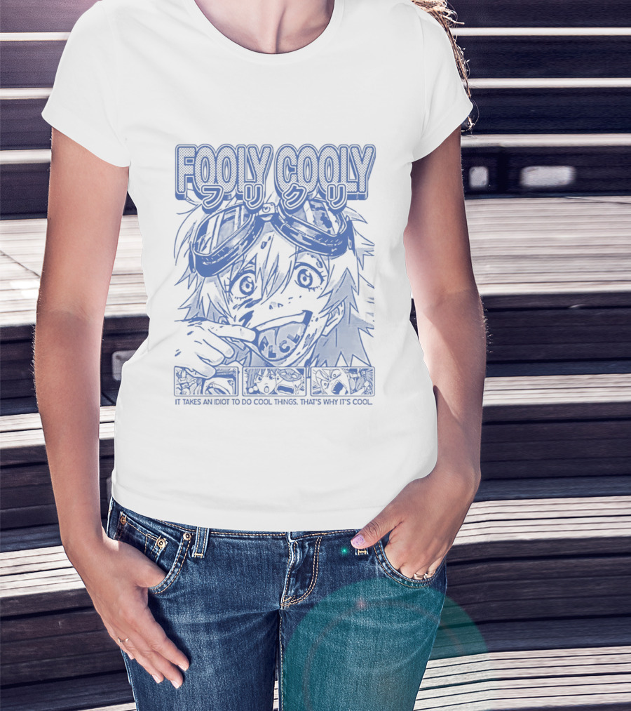 Fooly Cooly It Takes An Idiot To Do Cool Things That's Why It's T-Shirt