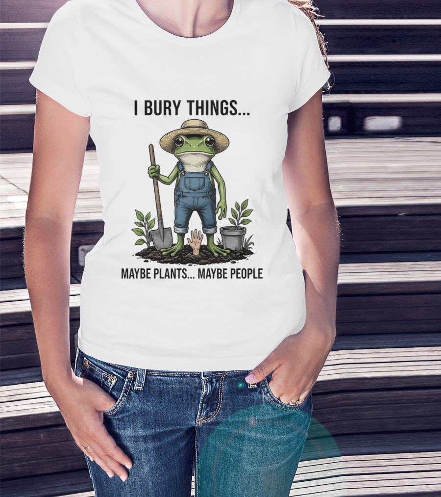 Frog Farmer I Bury Things Maybe Plants Maybe People Gardening Humor T-Shirt