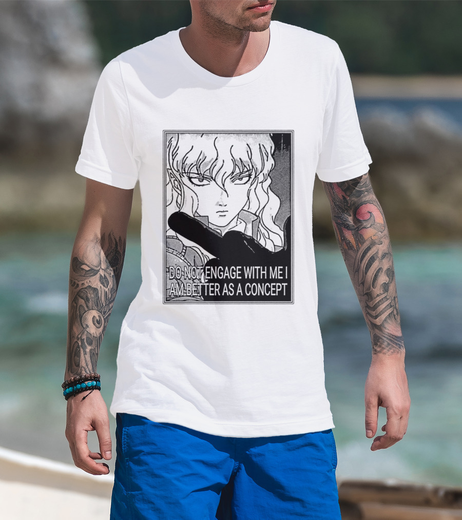 Griffith Do Not Engage With Me I Am Better As A Concept Anime T-Shirt