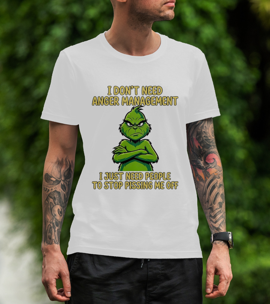 Grinch I Don't Need Anger Management I Just Need People To Stop Pissing Me Off T-Shirt