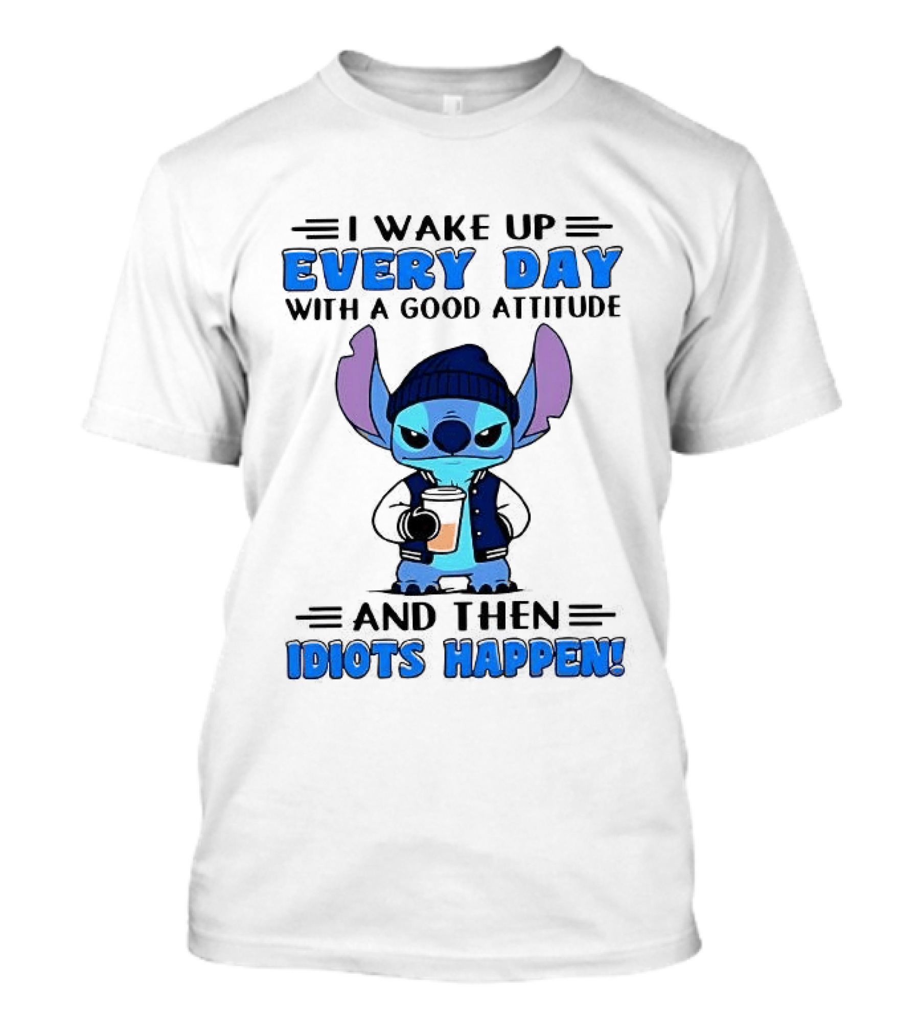 Stitch I Wake Up Every Day With A Good Attitude And Then Idiots Happen T-Shirt