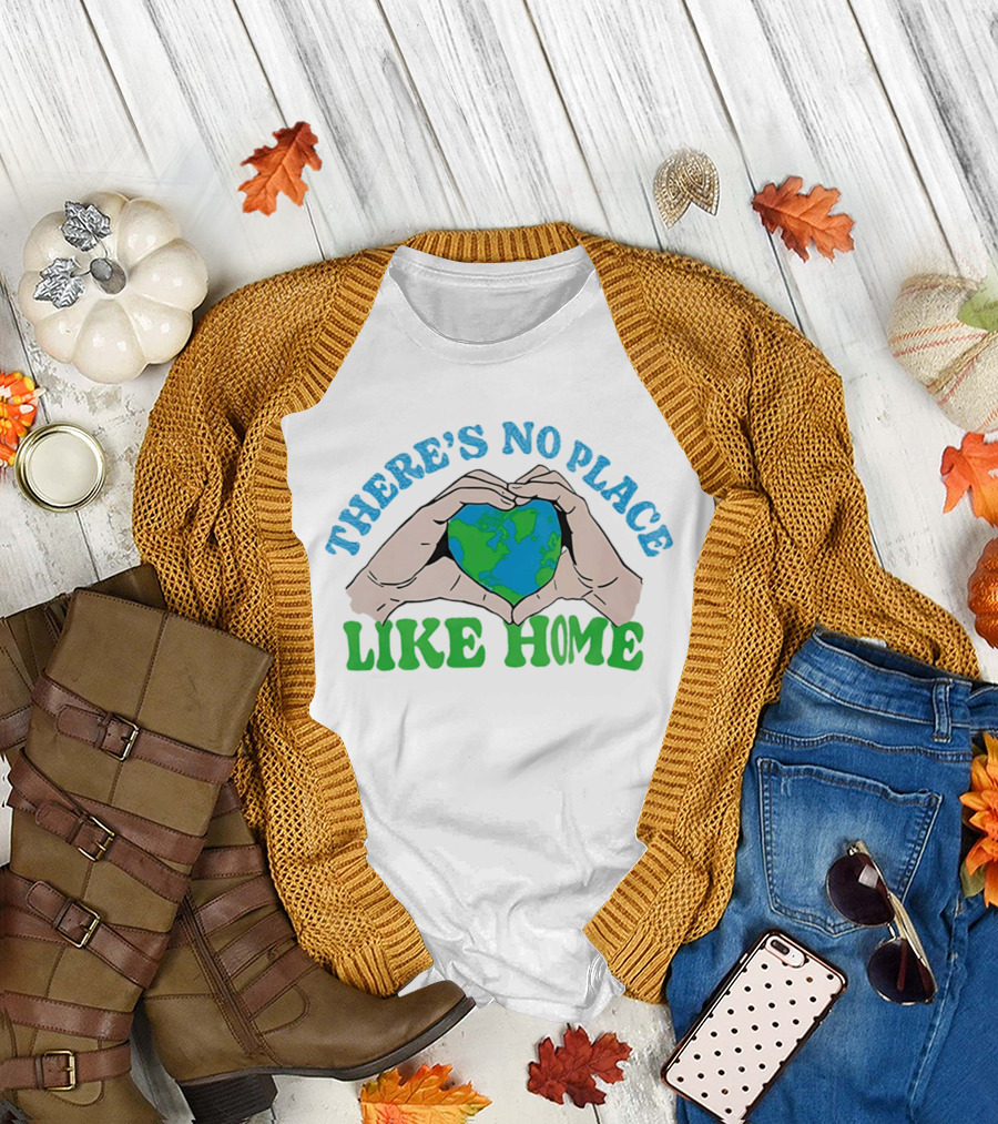 There's No Place Like Home Heart Earth Day Hands T-Shirt