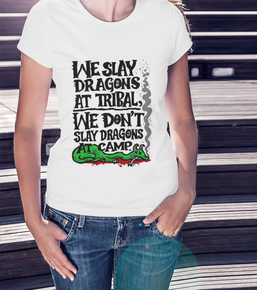 We Slay Dragons At Tribal We Don't Slay Dragons At Camp Green Dragon T-Shirt