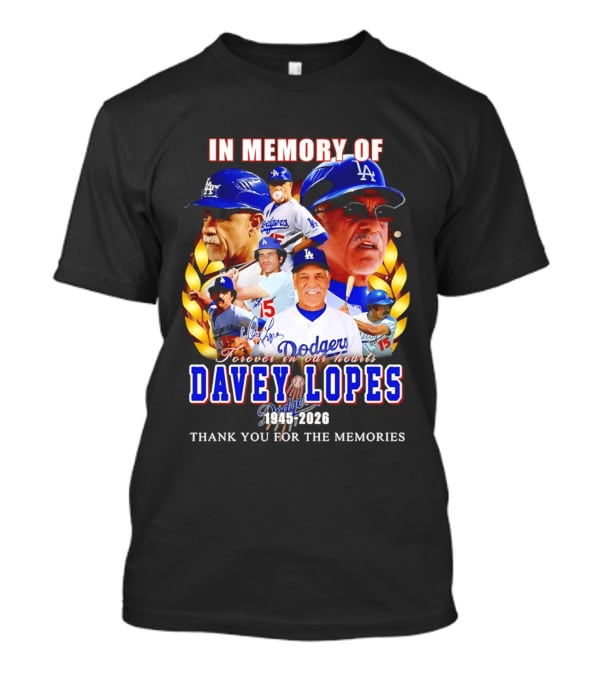 In Memory Of Davey Lopes Los Angeles Dodgers Forever In Our Hearts 1945 2026 Thank You For The Memories T-Shirt