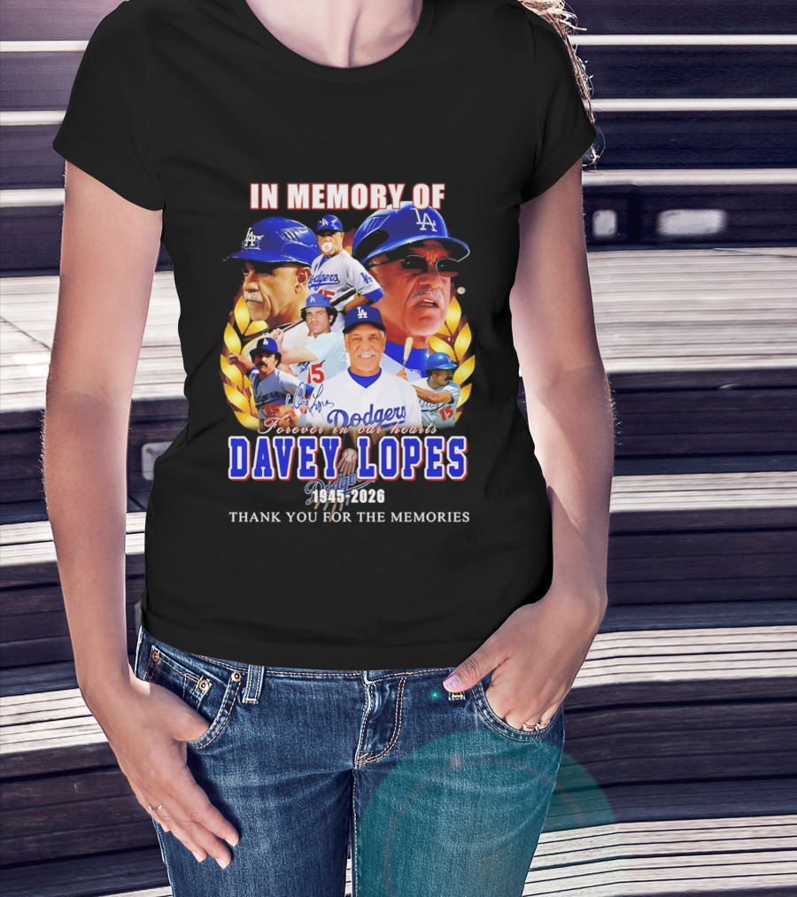In Memory Of Davey Lopes Los Angeles Dodgers Forever In Our Hearts 1945 2026 Thank You For The Memories T-Shirt