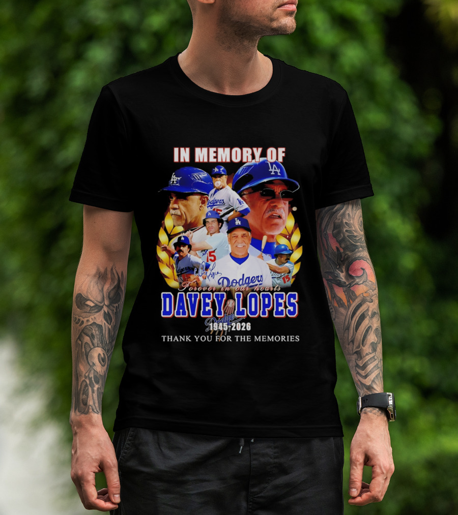 In Memory Of Davey Lopes Los Angeles Dodgers Forever In Our Hearts 1945 2026 Thank You For The Memories T-Shirt