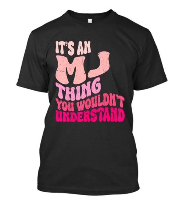 It's An MJ Thing You Wouldn't Understand Groovy Girls T-Shirt