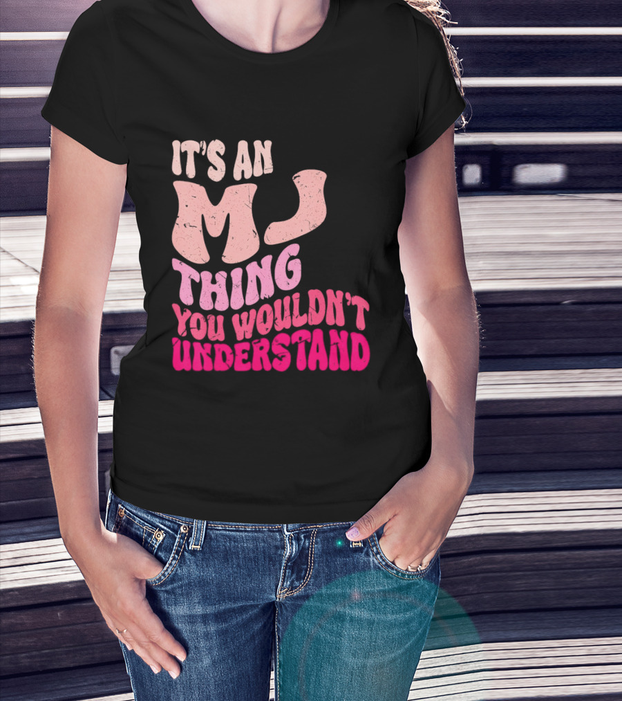 It's An MJ Thing You Wouldn't Understand Groovy Girls T-Shirt