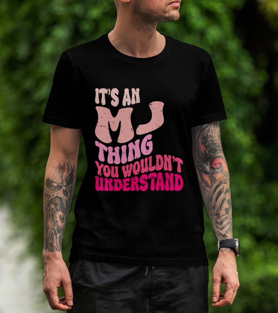 It's An MJ Thing You Wouldn't Understand Groovy Girls T-Shirt
