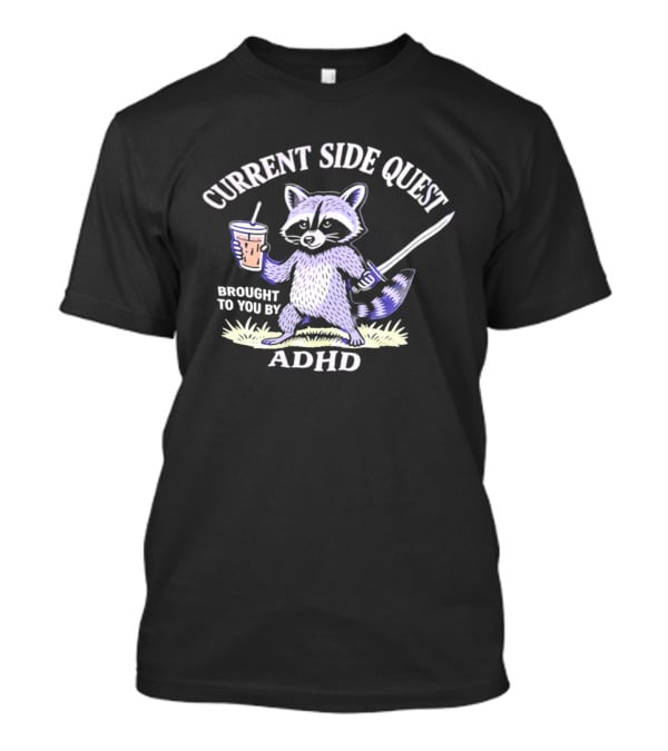 Current Side Quest Brought To You By Adhd Raccoon Drinking Cup Sword T-Shirt